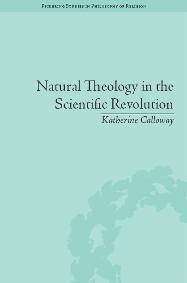 Katherine Calloway - Natural Theology in the Scientific Revolution, E-bok