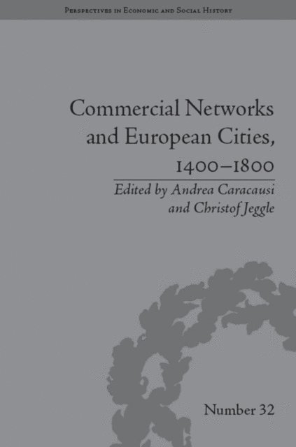 Andrea Caracausi, Andrea Caracausi, Christof Jeggle - Commercial Networks and European Cities, 1400–1800, E-bok