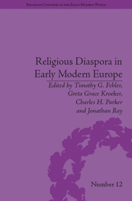 Timothy G Fehler, Timothy G. Fehler, Greta Grace Kroeker, Charles H. Parker, Jonathan Ray - Religious Diaspora in Early Modern Europe, E-bok