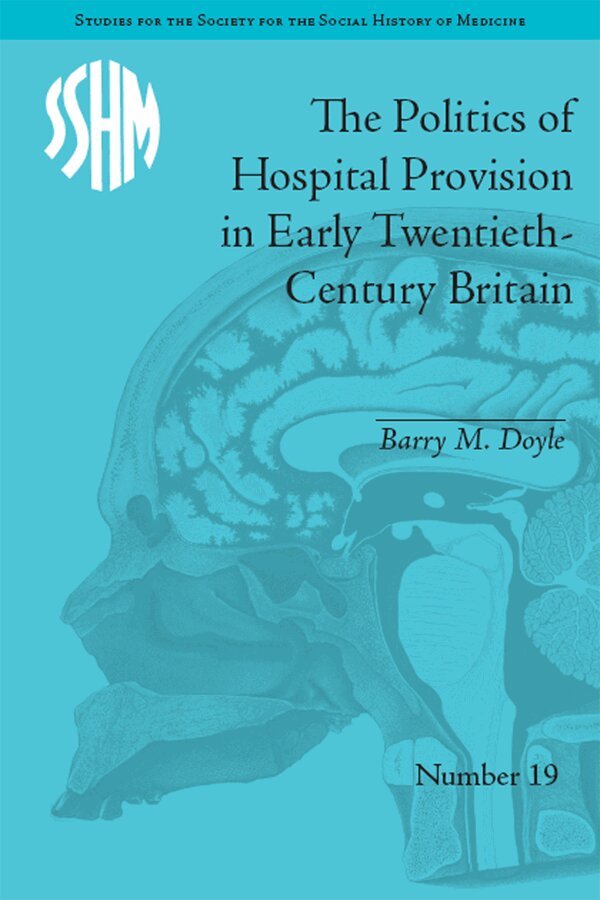 Barry M Doyle - Politics of Hospital Provision in Early Twentieth-Century Britain, E-bok