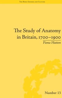 The Study of Anatomy in Britain, 1700?1900