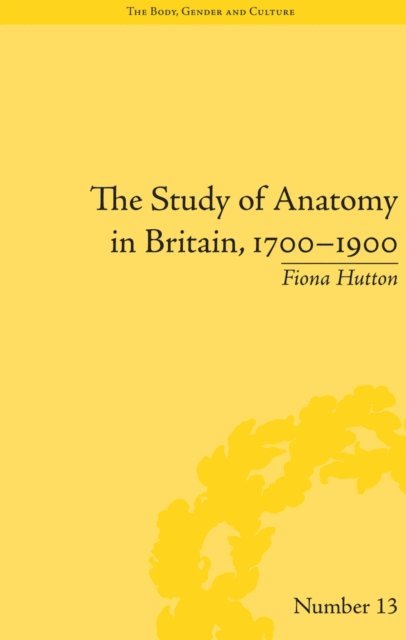 Fiona Hutton - Study of Anatomy in Britain, 1700–1900, E-bok