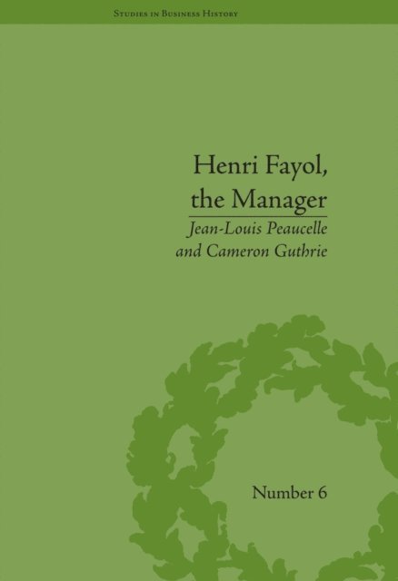 Jean-Louis Peaucelle, Cameron Guthrie - Henri Fayol, the Manager, E-bok