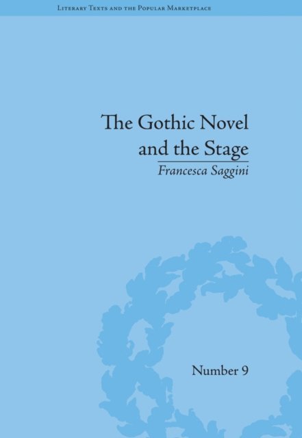 Francesca Saggini - Gothic Novel and the Stage, E-bok