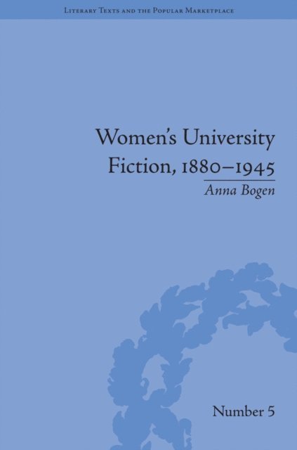 Anna Bogen - Women's University Fiction, 1880–1945, E-bok