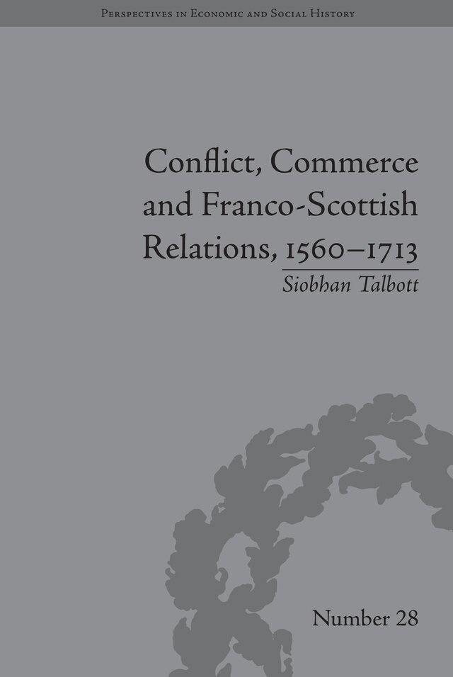 Siobhan Talbott - Conflict, Commerce and Franco-Scottish Relations, 1560–1713, E-bok