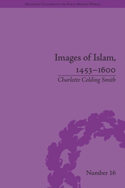 Charlotte Colding Smith - Images of Islam, 1453–1600, E-bok