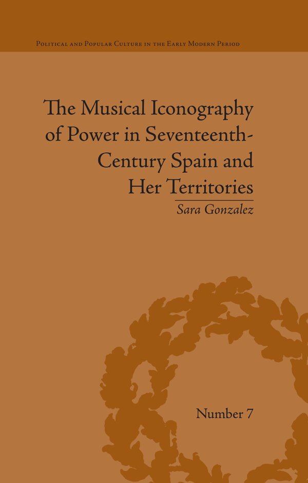 Sara Gonzalez - Musical Iconography of Power in Seventeenth-Century Spain and Her Territories, E-bok