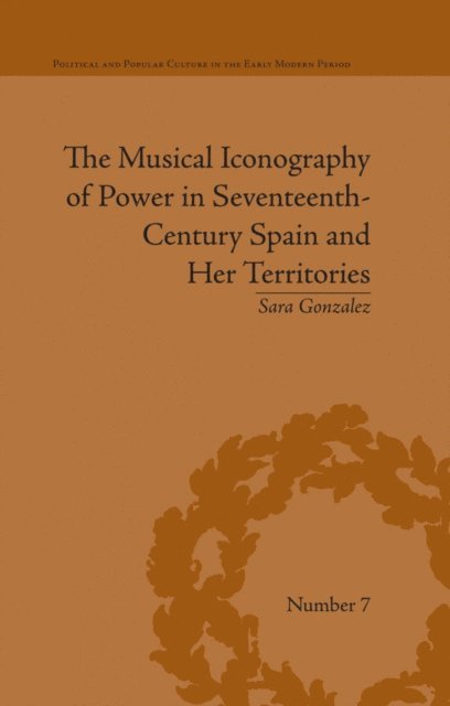 Sara Gonzalez - Musical Iconography of Power in Seventeenth-Century Spain and Her Territories, E-bok