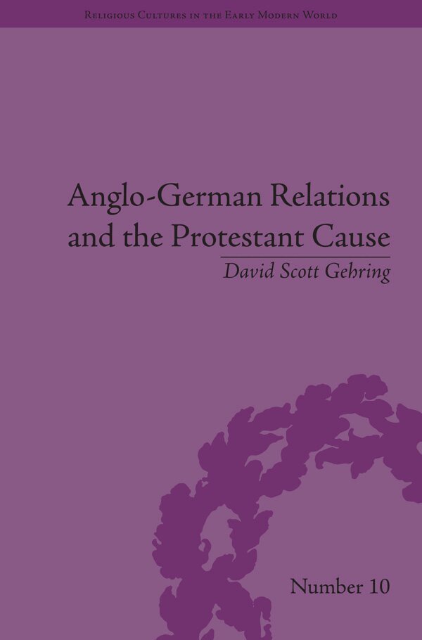 David S. Gehring - Anglo-German Relations and the Protestant Cause, E-bok