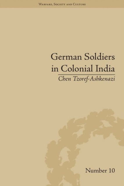 Chen Tzoref-Ashkenazi - German Soldiers in Colonial India, E-bok