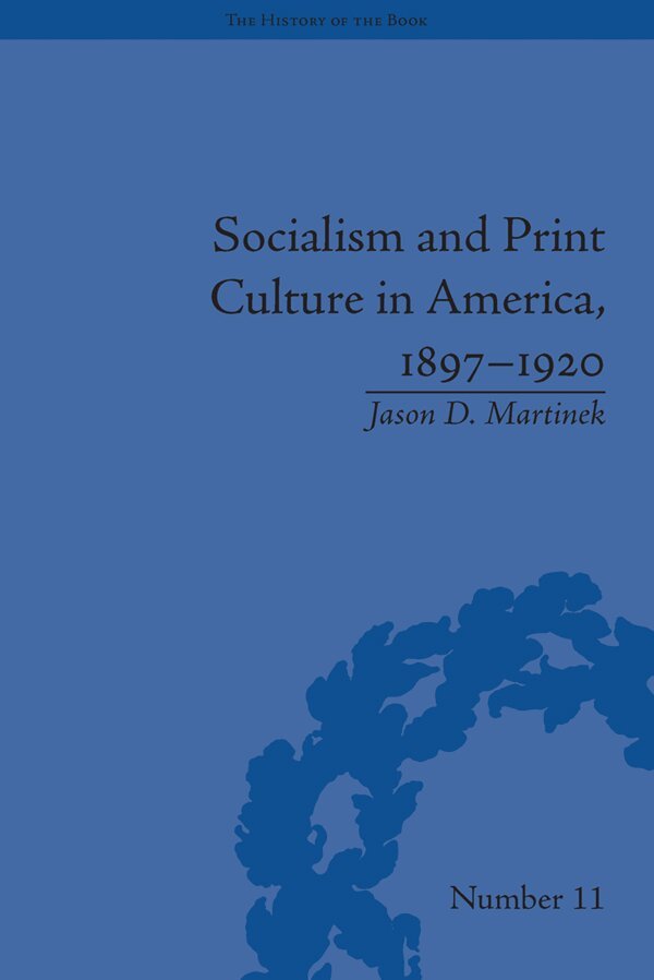 Jason D Martinek - Socialism and Print Culture in America, 1897-1920, E-bok