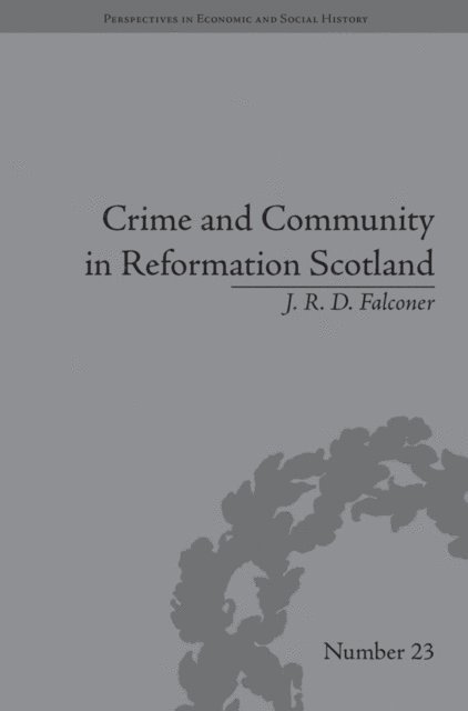 J R D Falconer - Crime and Community in Reformation Scotland, E-bok