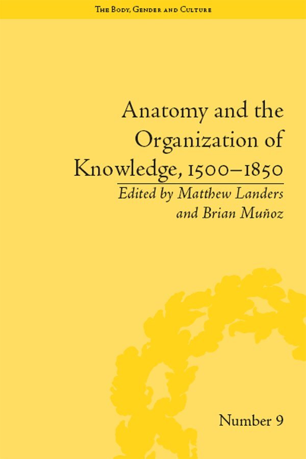 Brian Muñoz, Brian Muñoz, Matthew Landers - Anatomy and the Organization of Knowledge, 1500–1850, E-bok
