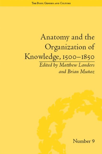 Brian Muñoz, Brian Muñoz, Matthew Landers - Anatomy and the Organization of Knowledge, 1500–1850, E-bok