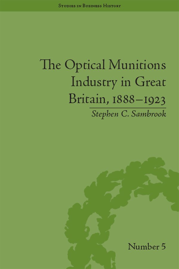 Stephen C Sambrook - Optical Munitions Industry in Great Britain, 1888–1923, E-bok