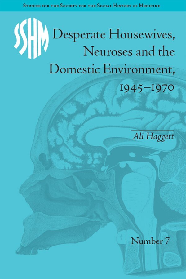 Ali Haggett - Desperate Housewives, Neuroses and the Domestic Environment, 1945-1970, E-bok