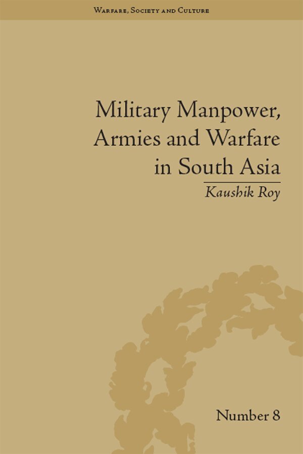 Kaushik Roy - Military Manpower, Armies and Warfare in South Asia, E-bok