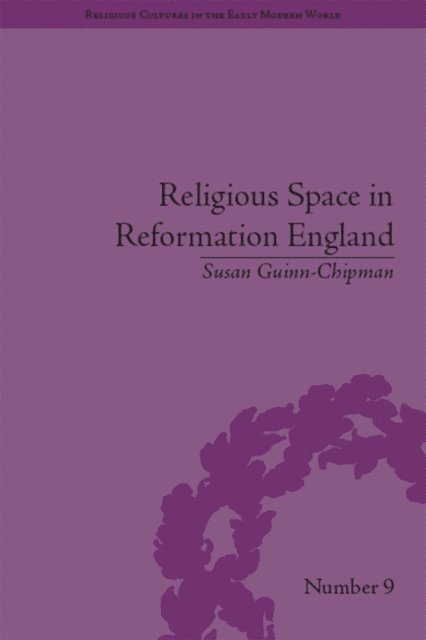 Susan Guinn-Chipman - Religious Space in Reformation England, E-bok