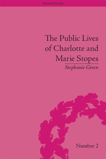 Stephanie Green - Public Lives of Charlotte and Marie Stopes, E-bok