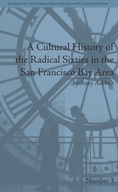 Anthony Ashbolt - Cultural History of the Radical Sixties in the San Francisco Bay Area, E-bok