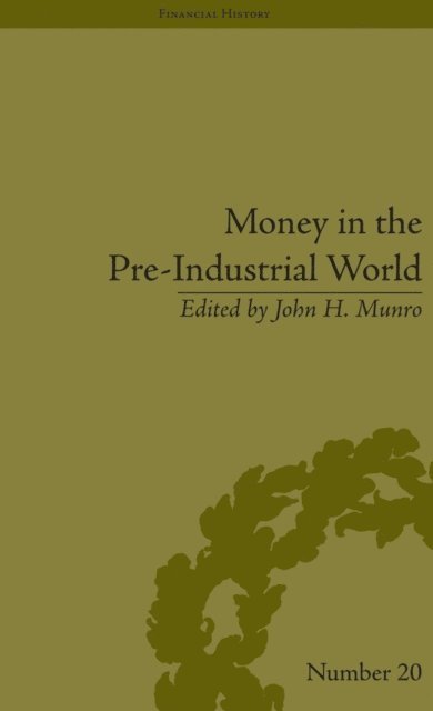 John H Munro - Money in the Pre-Industrial World, E-bok