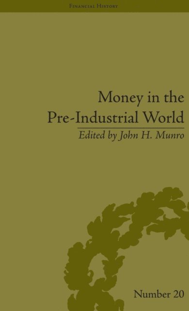 John H Munro - Money in the Pre-Industrial World, E-bok