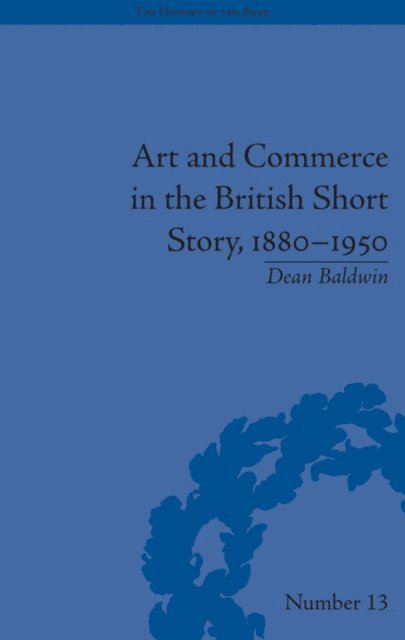 Dean Baldwin - Art and Commerce in the British Short Story, 1880–1950, E-bok