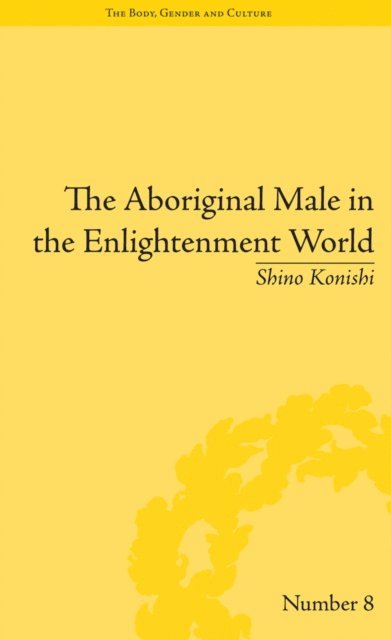 Shino Konishi - Aboriginal Male in the Enlightenment World, E-bok