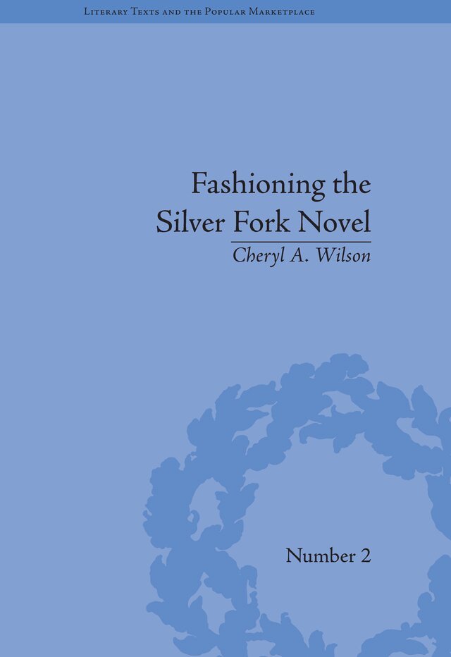 Cheryl A Wilson - Fashioning the Silver Fork Novel, E-bok