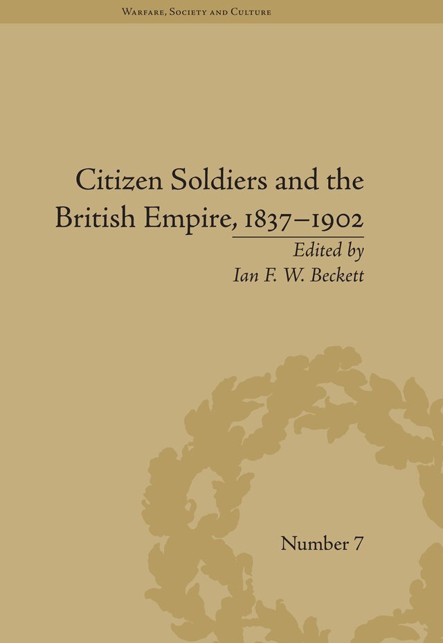 Ian F W Beckett - Citizen Soldiers and the British Empire, 1837–1902, E-bok