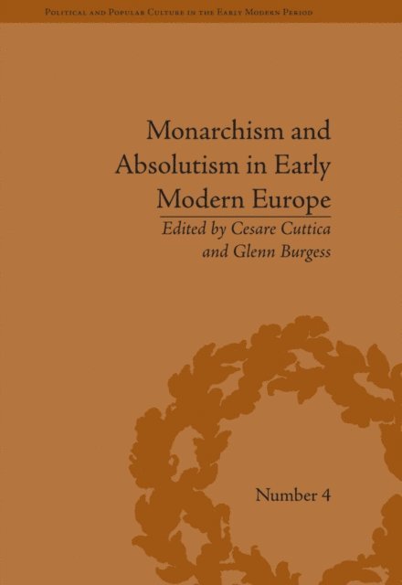 Cesare Cuttica, Cesare Cuttica, Glenn Burgess - Monarchism and Absolutism in Early Modern Europe, E-bok