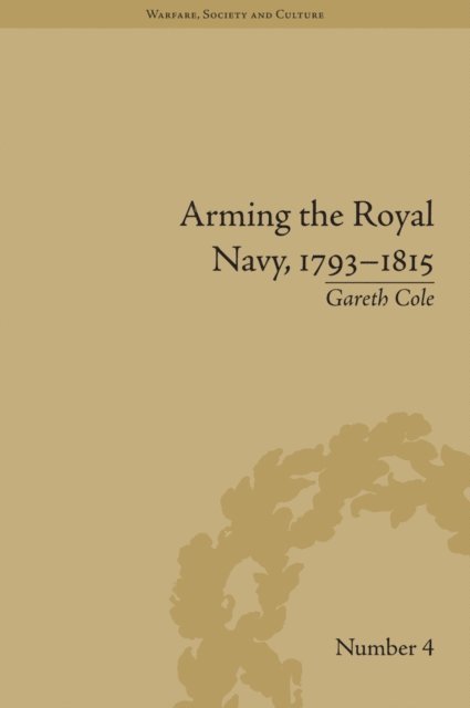 Gareth Cole - Arming the Royal Navy, 1793–1815, E-bok