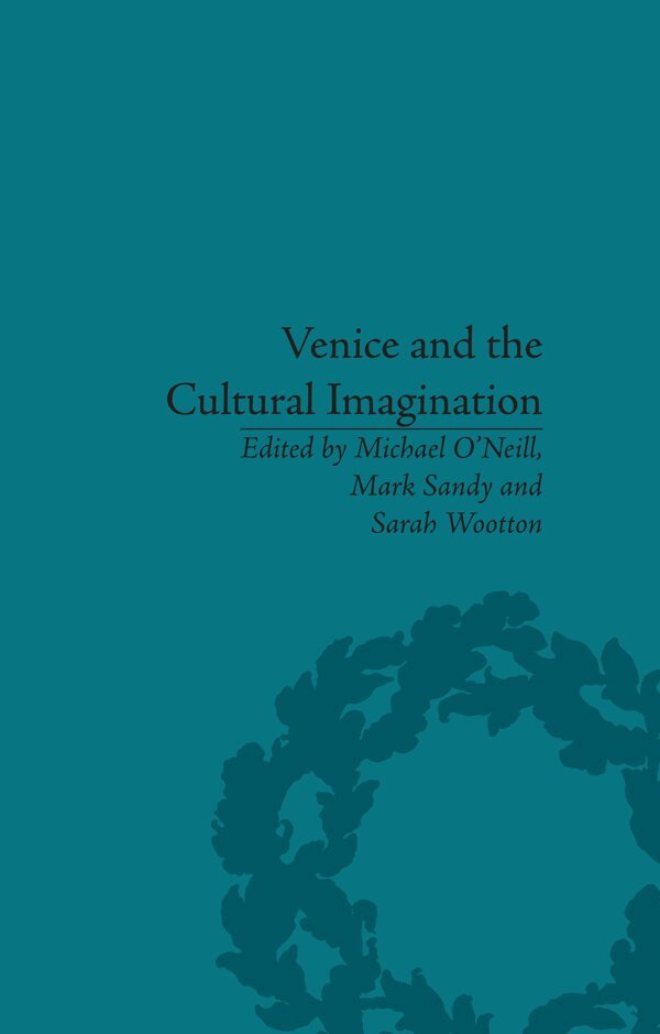 Michael O’Neill, Mark Sandy, Sarah Wootton - Venice and the Cultural Imagination, E-bok