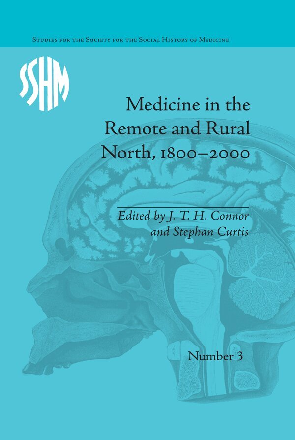 J T H Connor, Stephan Curtis - Medicine in the Remote and Rural North, 1800-2000, E-bok