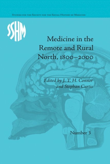 J T H Connor, Stephan Curtis - Medicine in the Remote and Rural North, 1800-2000, E-bok