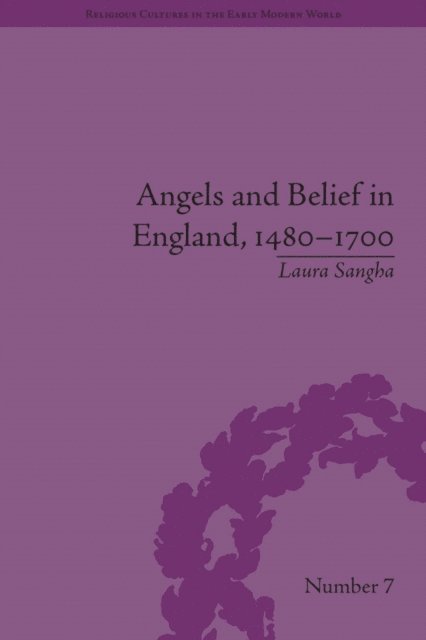 Laura Sangha - Angels and Belief in England, 1480–1700, E-bok