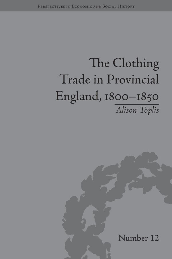 Alison Toplis - Clothing Trade in Provincial England, 1800–1850, E-bok