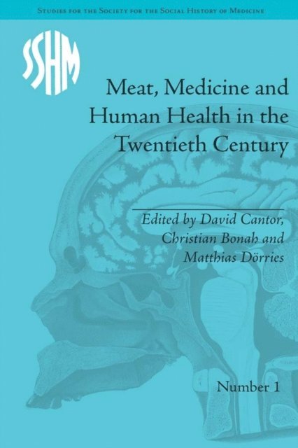 Christian Bonah, David Cantor, Mathias Dörries - Meat, Medicine and Human Health in the Twentieth Century, E-bok