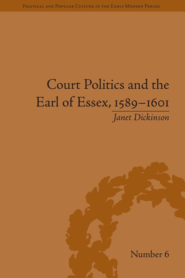 Janet Dickinson - Court Politics and the Earl of Essex, 1589–1601, E-bok