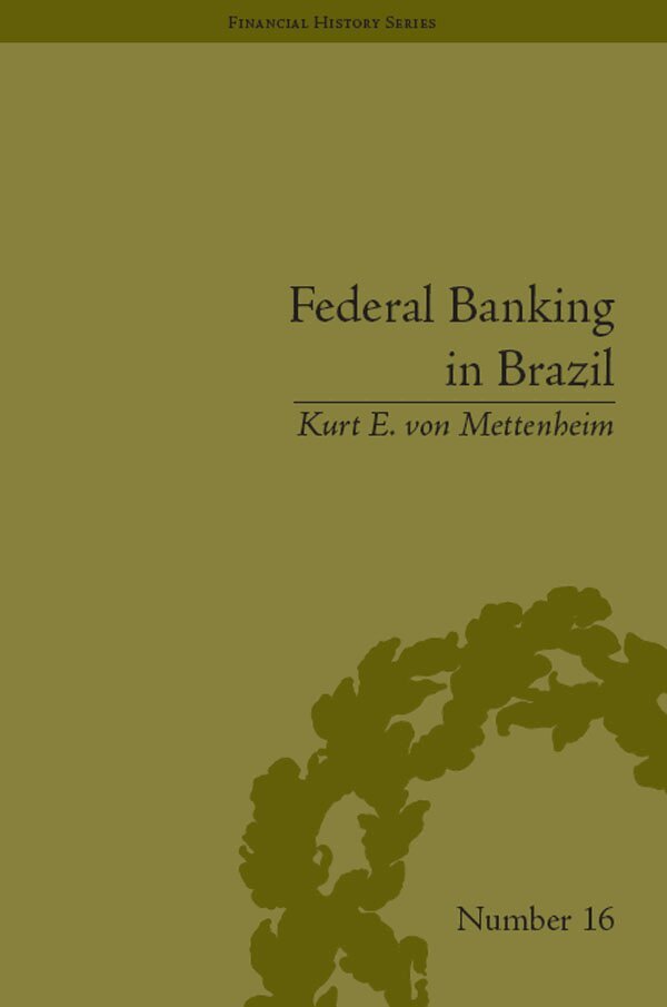 Kurt e von Mettenheim - Federal Banking in Brazil, E-bok