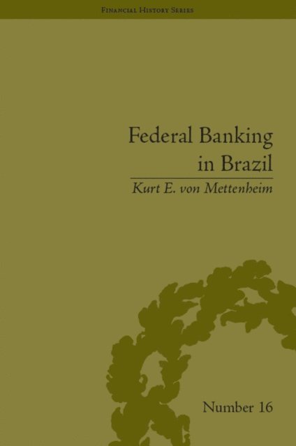 Kurt e von Mettenheim - Federal Banking in Brazil, E-bok