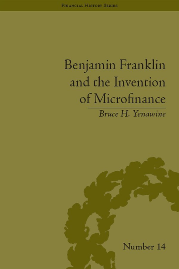 Bruce H. Yenawine - Benjamin Franklin and the Invention of Microfinance, E-bok