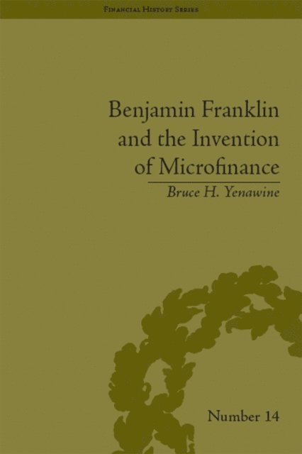Bruce H. Yenawine - Benjamin Franklin and the Invention of Microfinance, E-bok