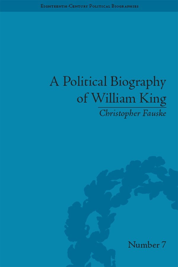 Christopher Fauske - Political Biography of William King, E-bok