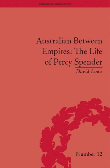 David Lowe - Australian Between Empires: The Life of Percy Spender, E-bok