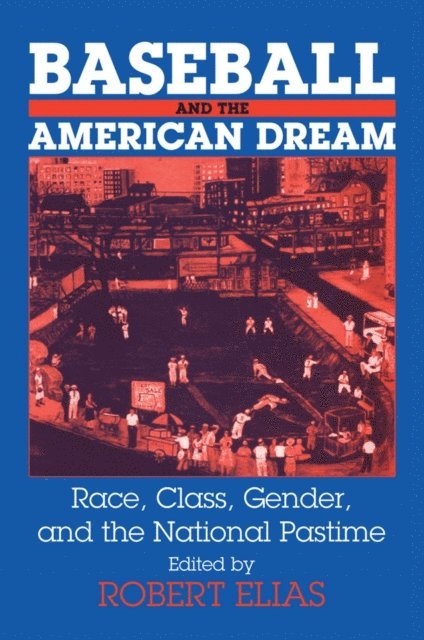 Robert Elias - Baseball and the American Dream, E-bok