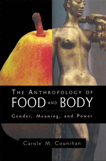 Carole M. Counihan - Anthropology of Food and Body, E-bok