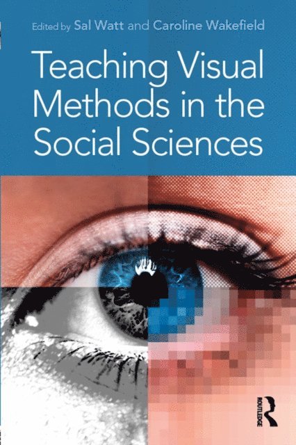 Caroline Wakefield, Sal Watt - Teaching Visual Methods in the Social Sciences, E-bok