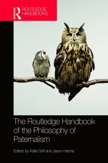 Jason Hanna, Kalle Grill - Routledge Handbook of the Philosophy of Paternalism, E-bok
